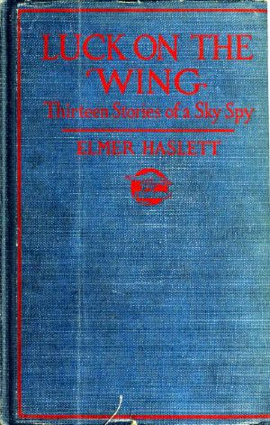 [Gutenberg 59987] • Luck on the Wing: Thirteen Stories of a Sky Spy